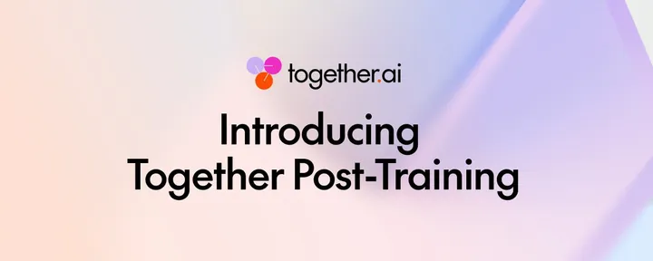文章封面:Together Post-Training: frontier-grade model shaping, the way that fits you