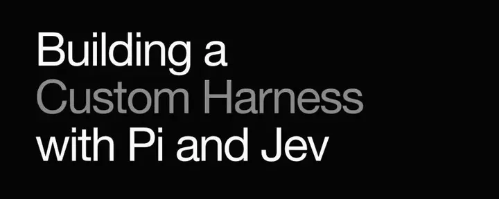 文章封面：Building a Custom Harness with Pi and Jev