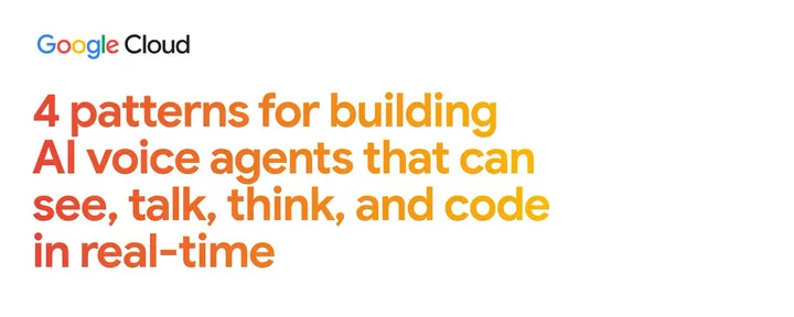 文章封面：4 patterns for building AI voice agents that can see, talk, think, and code in real-time 