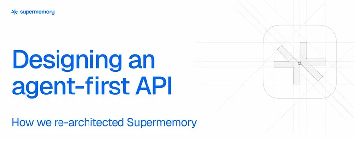 文章封面：Designing an Agent-first API: How we re-architected supermemory