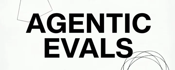 文章封面：Agentic evals: how to know whether an AI agent did the job, and will do it again