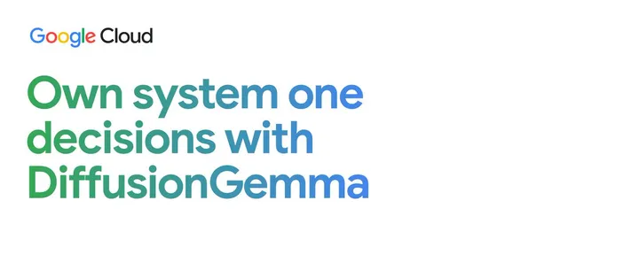 文章封面：Own system one decisions with DiffusionGemma 