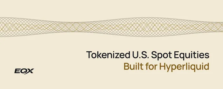 文章封面:Introducing EQX: Tokenized U.S. Spot Equities on Hyperliquid